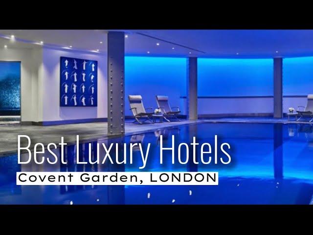 Best Luxury Hotels in Covent Garden, London, UK