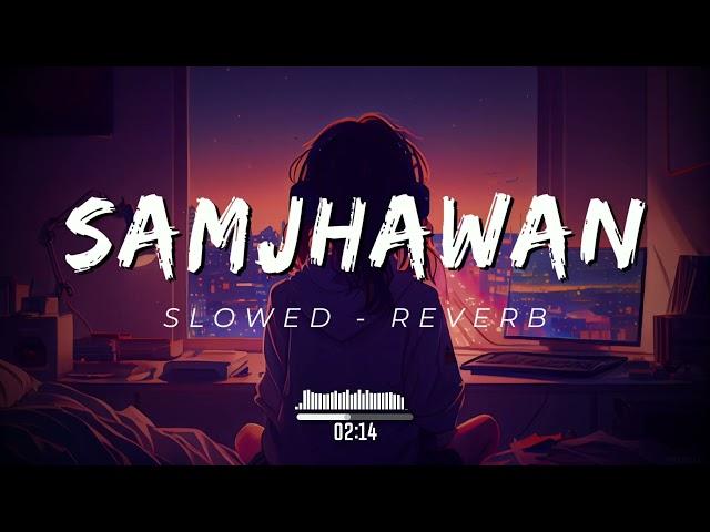 Samjhawan | Slowed & Reverb | #slowed #reverb #lofi