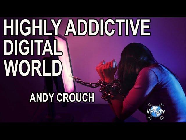 HIGHly Addictive DIGITAL WORLD, Family Navigation | Andy Crouch | Tech-Wise Family