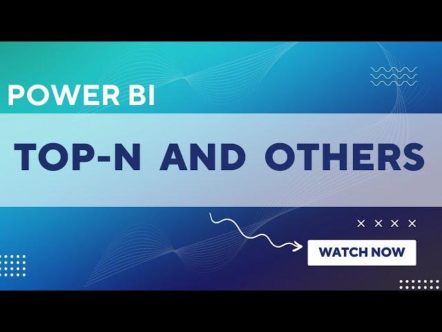 HOW DO YOU SHOW TOP N AND OTHERS IN POWER BI? | POWER BI DYNAMIC TOP N AND OTHERS