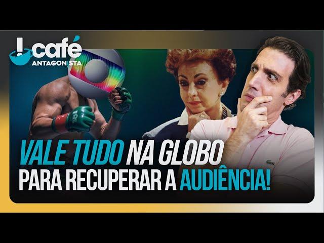 Vale Tudo na Globo para recuperar a audiência! | Café Antagonista #44