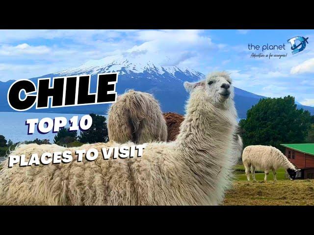 Top 10 Beautiful Places to Visit in Chile - The Ultimate Travel Guide