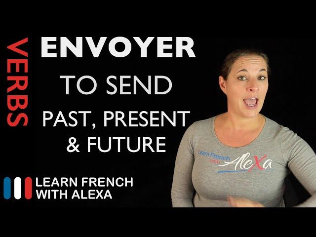 Envoyer (to send) — Past, Present & Future (French verbs conjugated by Learn French With Alexa)