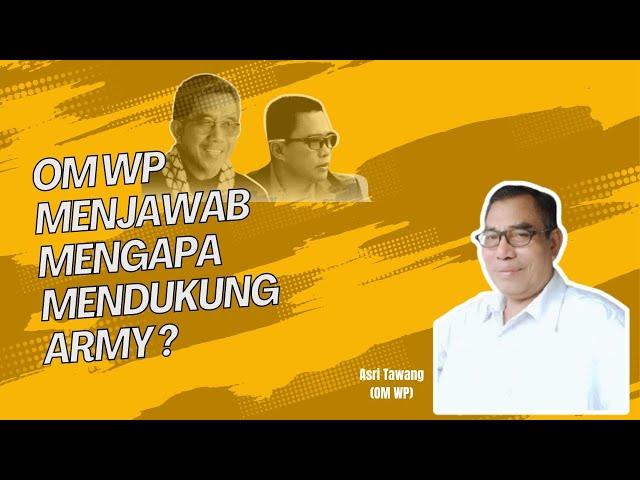 OM WP MENJAWAB MENGAPA MENDUKUNG ARMY?