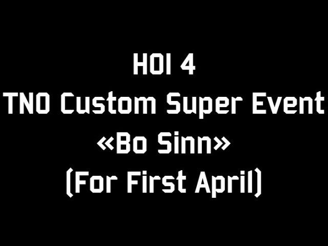 HOI 4 TNO Custom Super Event "Bo Sinn" (Посмотрите описание!)