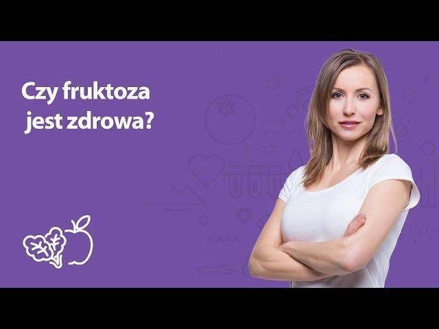 Czy fruktoza jest zdrowa? | Iwona Wierzbicka | Porady dietetyka klinicznego