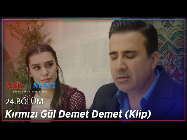 Aşk ve Mavi 24.Bölüm - Kırmızı Gül Demet Demet (Klip)