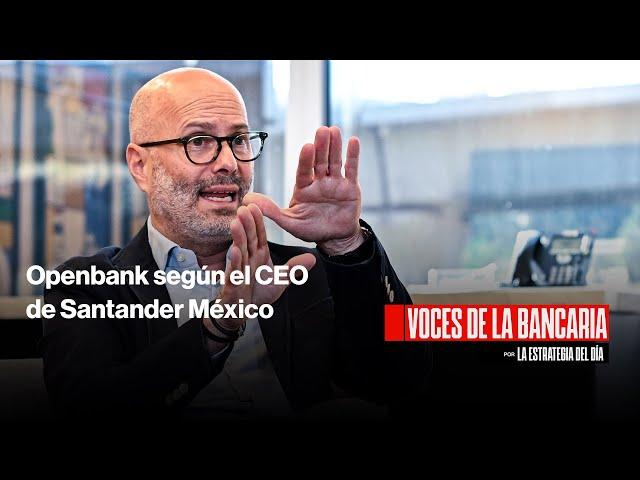 Openbank según el CEO de Santander México | Voces de la Bancaria