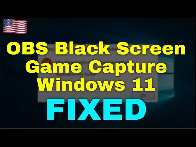 How to Fix OBS Black Screen Game Capture Windows 11