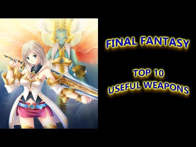 Final Fantasy: Top 10 "USEFUL" Weapons
