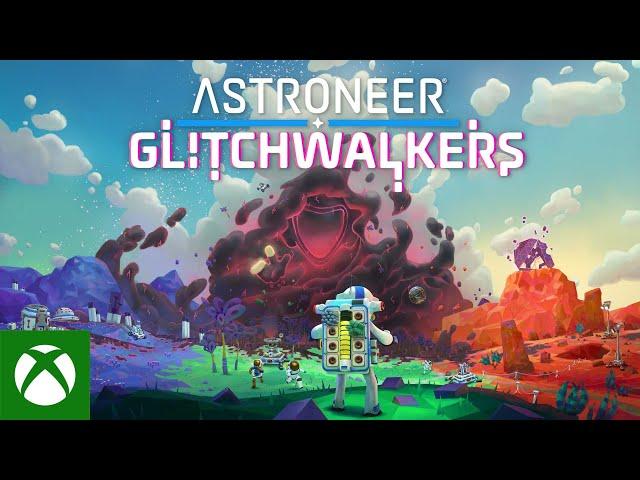 Astroneer - Glitchwalkers Launch Trailer