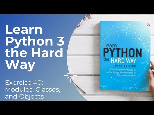 Learn Python 3 The Hard Way - Exercise 40: Modules, Classes, and Objects