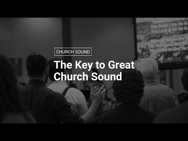 The Key to Great Church Sound + How to Solve Sound Problems