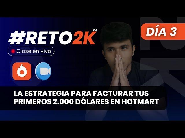 Día 3 - RETO2K | La Estrategia Para Facturar Tus Primeros 2.000 Dólares En Hotmart (EN VIVO)