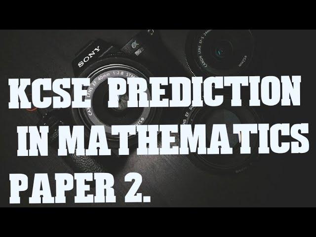 KCSE 2025 PREDICTION IN MATHEMATICS PAPER 2.