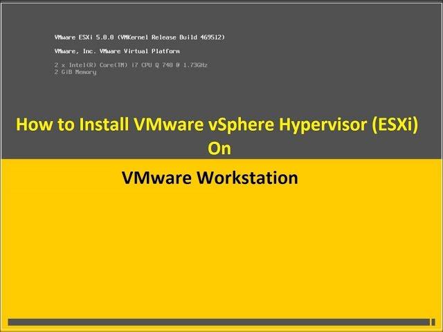 How To Install and Configure VMware ESXi on VMware Workstation | vSphere