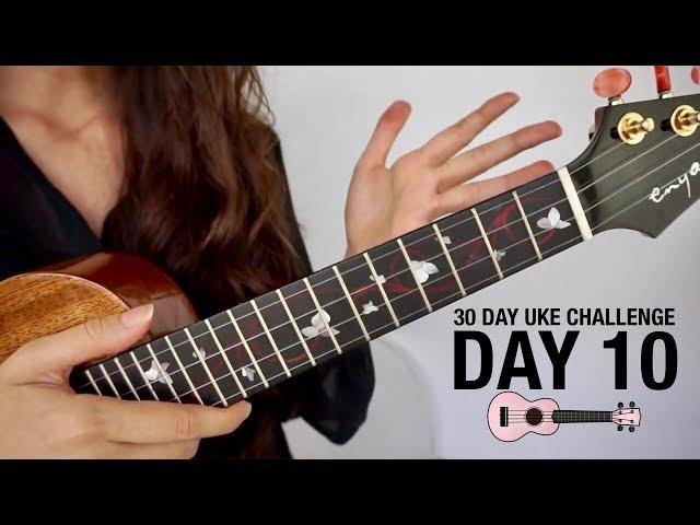 DAY 10 - YOUR FIRST THREE-CHORD SONG - 30 DAY UKE CHALLENGE