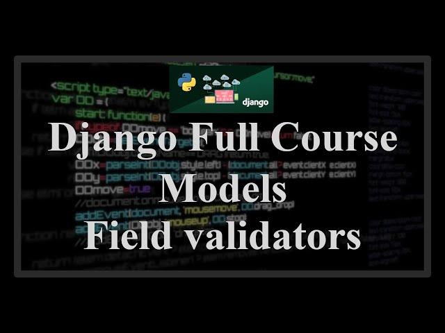 Django Full Course - 1.5 - Models. Field validation