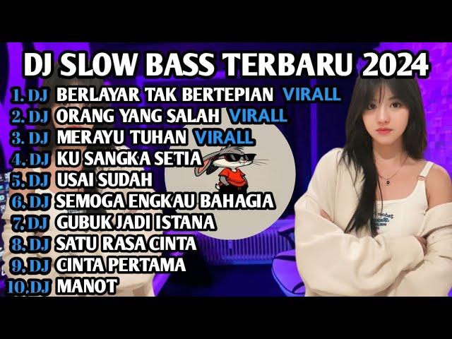 DJ SLOW BASS TERBARU 2024 | DJ VIRAL TIK TOK FULL BASS  DJ BERLAYAR TAK BERTEPIAN | FULL ALBUM