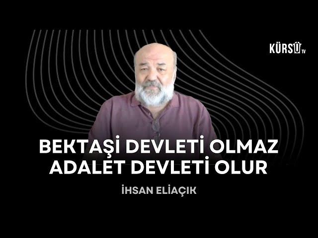 İhsan Eliaçık - Bektaşi devleti olmaz, adalet devleti olur