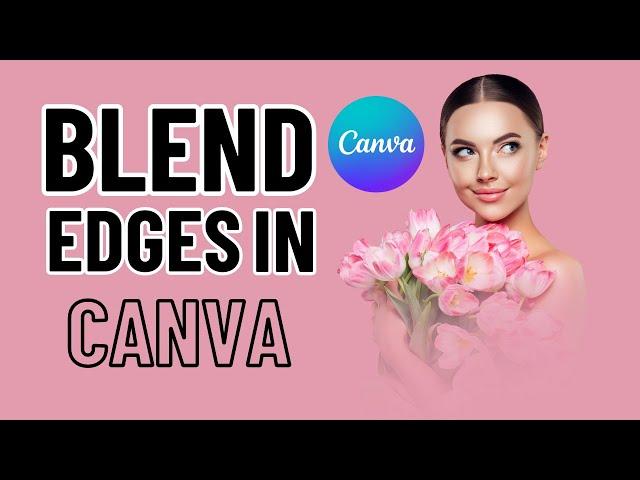 How to Blend the Edges of a Photo in Canva