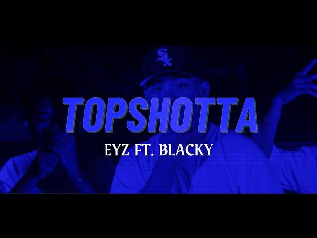 TOP SHOTTA - EYZ X BLACKY (OMV)