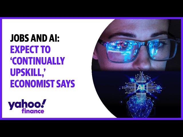 Jobs and AI: Expect to 'continually upskill,' economist says