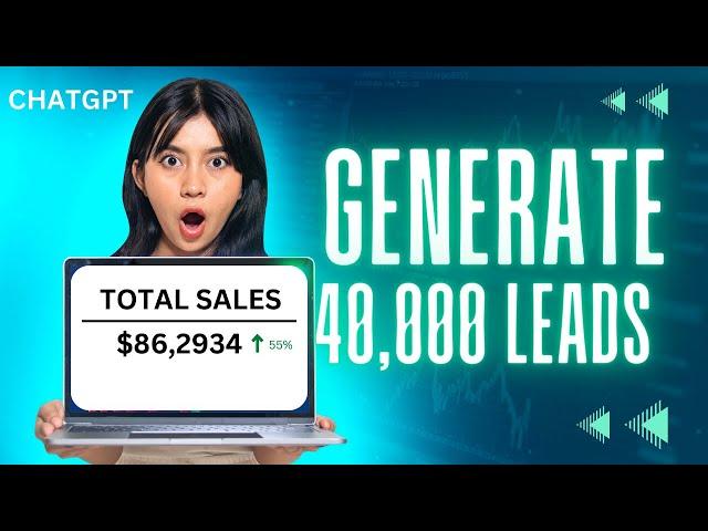 Using CHATGPT4o To Generate Over 40,000 + Leads Per Month | Step-By-Step Guide 2024