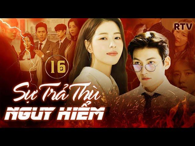 SỰ TRẢ THÙ NGUY HIỂM - Tập 16 [Lồng Tiếng] | Phim Bộ Tâm Lý Tình Cảm Hàn Quốc Mới Hay Nhất 2024