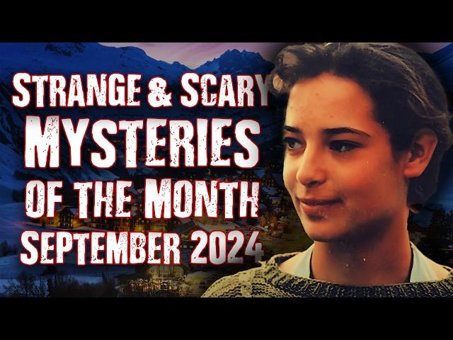 STRANGE & SCARY Mysteries of The Month - Sept. 2024