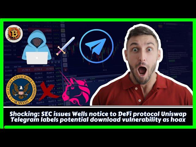 Telegram dismisses download risk claim | SEC notifies Uniswap with Wells notice.