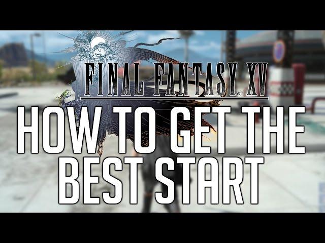 Final Fantasy XV How To Get The Best Start (Tips, Tricks, Secrets...)