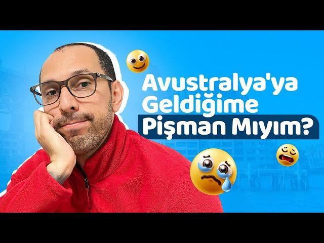 Avustralya'ya Geldiğime Pişman Mıyım?