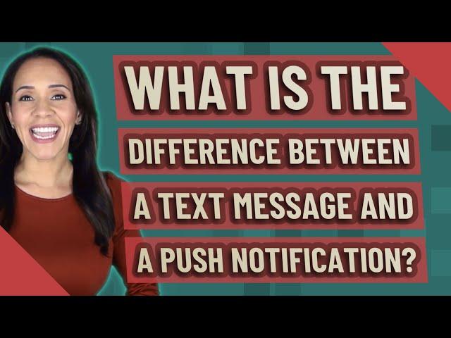 What is the difference between a text message and a push notification?