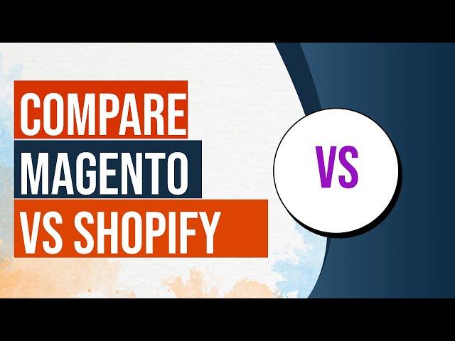 Full Magento vs Shopify Comparison