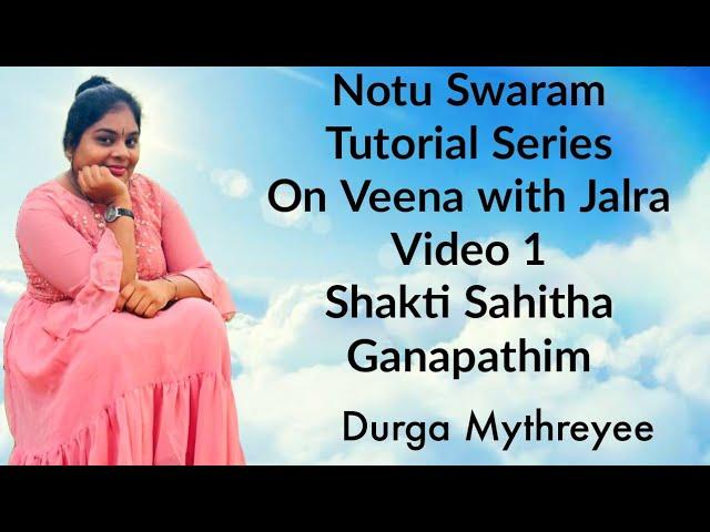 Notu Swaram Tutorial Series On Veena With Jalra |Shakti Sahitha Ganapathim |Video 1|Durga Mythreyee