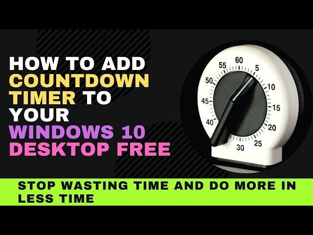 How to Add the Countdown Timer in Windows 10 to Your Desktop for Free - Useful Time Management Tool