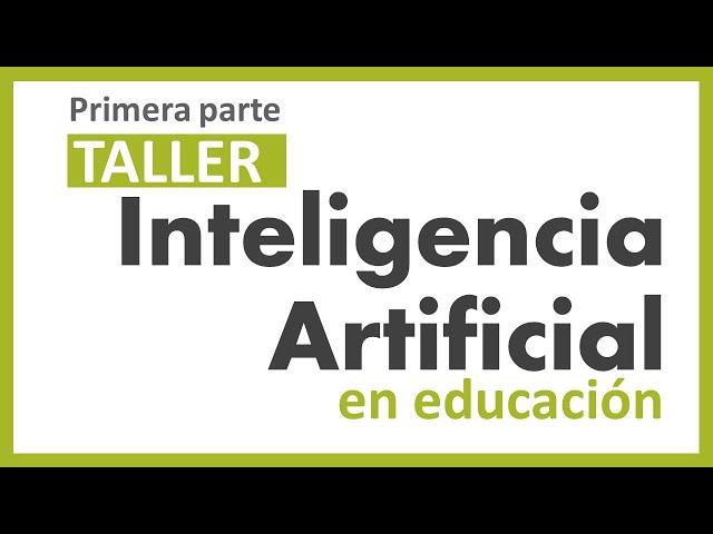 Taller Inteligencia Artificial en Educación. Para docentes. Primera parte.