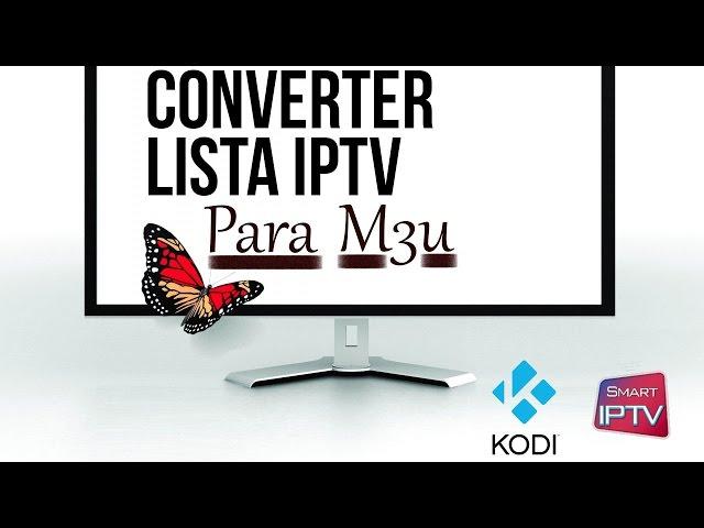 Como Converter uma lista iptv em M3u (SMART TV/KODI)