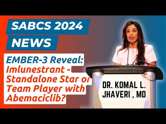  SABCS 2024 EMBER-3 Trial Results |  Full Press Conference