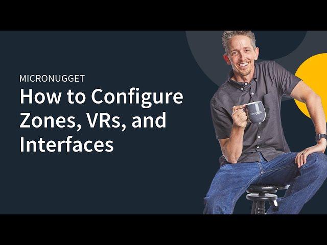 MicroNugget: How to Configure Zones, VRs, and Interfaces