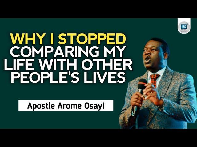 WHY I STOPPED COMPARING MY LIFE WITH OTHER PEOPLE'S LIVES  -APOSTLE AROME OSAYI