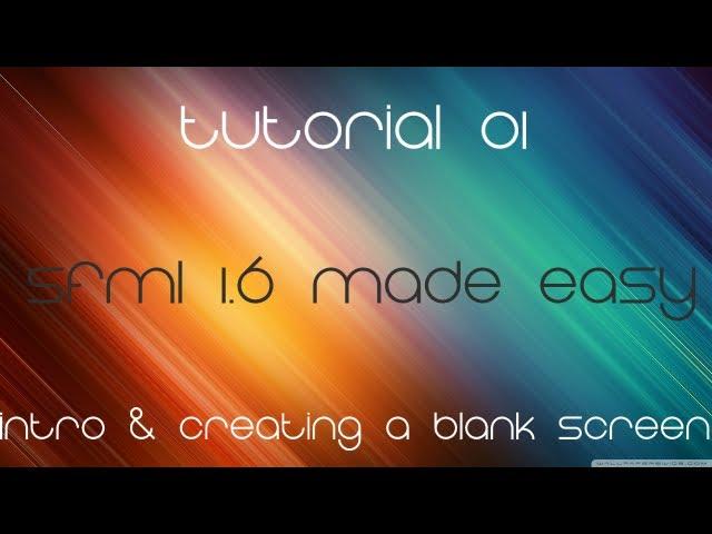 C++ Sfml 1.6 Made Easy Tutorial 1 - Intro & Creating A Blank Screen