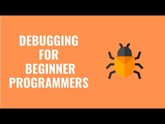 WHAT IS DEBUGGING FOR BEGINNERS