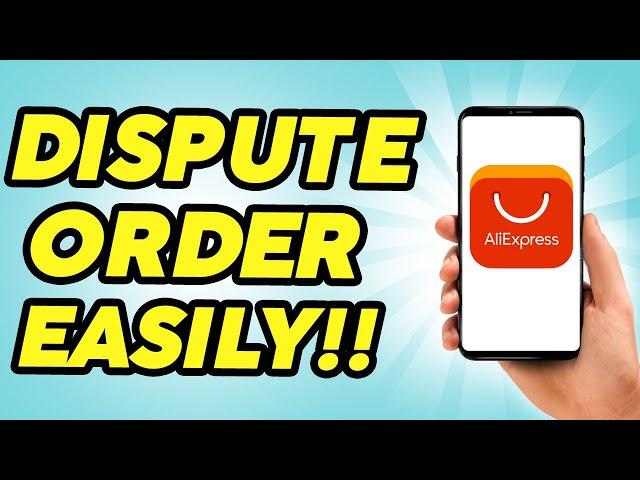 How to Dispute an Order on AliExpress - Full Guide