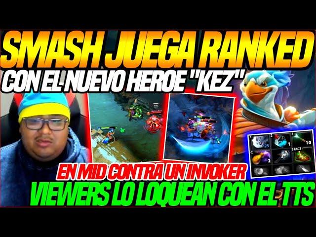 SMASH JUEGA x 1ra VEZ con el NUEVO HEROE "KEZ" en RANKEDVIEWERS lo LOQUEAN con MSJ del TTS DOTA 2