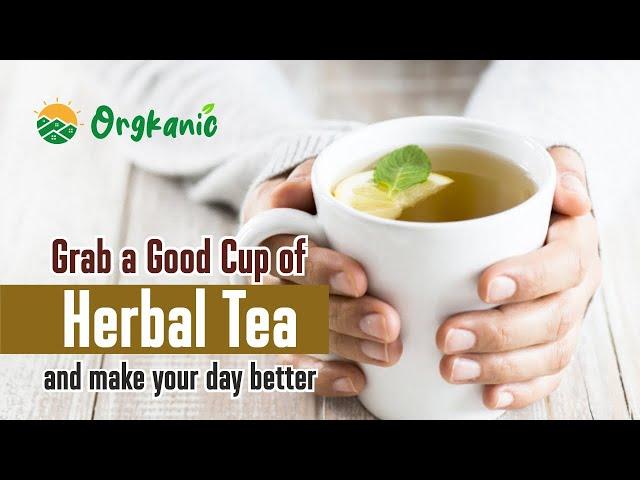 GRAB A GOOD CUP OF  HERBAL TEA AND MAKE YOUR DAY BETTER