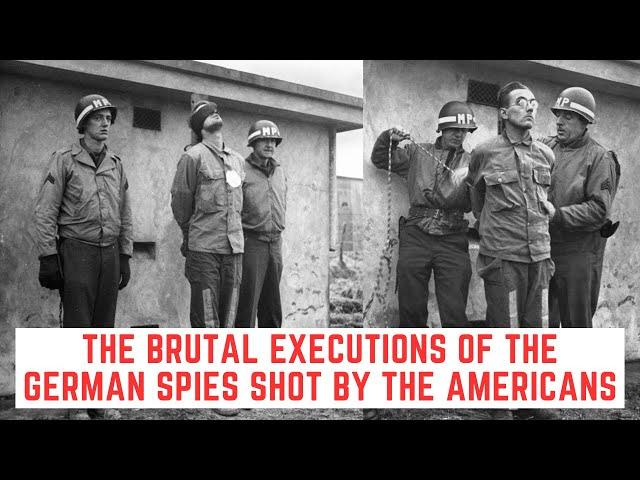 The BRUTAL Executions Of The German Spies Shot By The Americans