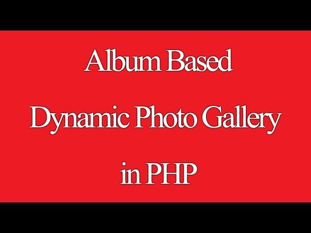 Dynamic Photo Gallery - Album Based Image Gallery PHP Script - Part 1