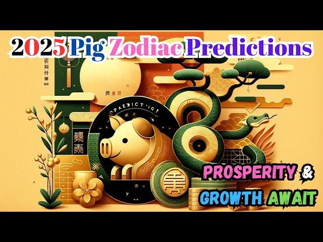 2025 Pig Zodiac Predictions: Prosperity & Growth in the Year of the Snake